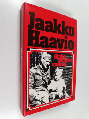 Jaakko Haavio : Ajalla vaaran, vaivan