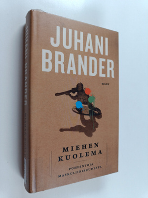 Juhani Brander : Miehen kuolema : pohdintoja maskuliinisu...