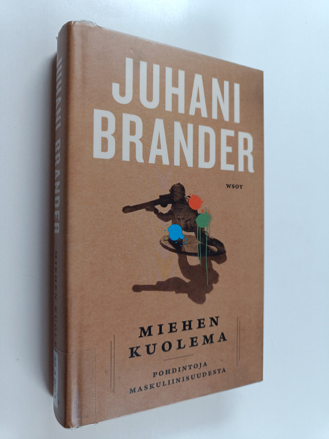 Juhani Brander : Miehen kuolema : pohdintoja maskuliinisu...