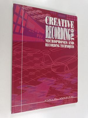 Paul White : Creative recording 2 : Microphones and recor...