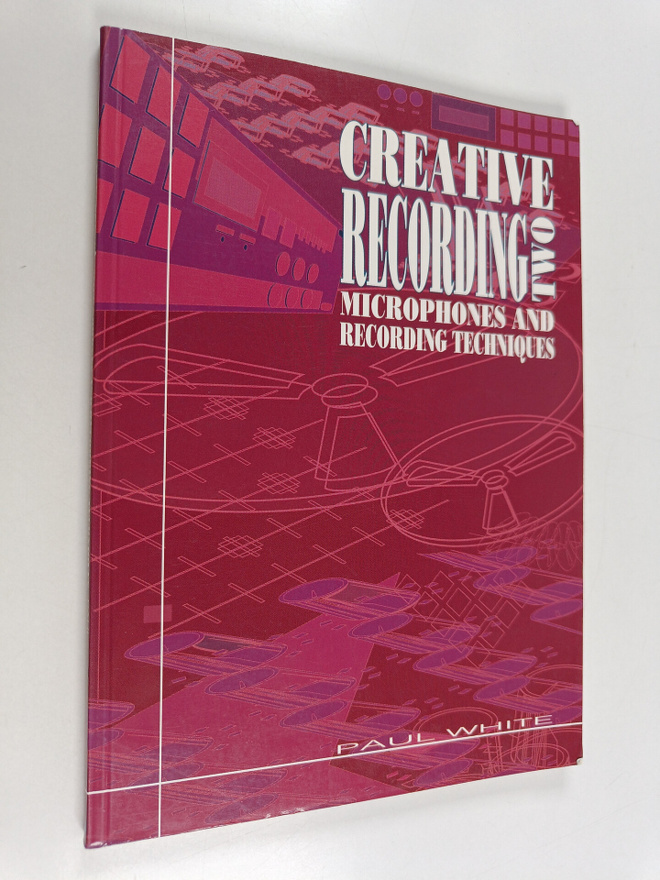 Paul White : Creative recording 2 : Microphones and recor...