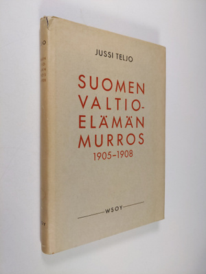 Jussi Teljo : Suomen valtioelämän murros 1905-1908