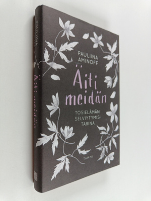 Pauliina Aminoff : Äiti meidän : tosielämän selviytymista...