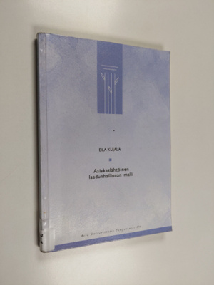 Eila Kujala : Asiakaslähtöinen laadunhallinnan malli - ti...