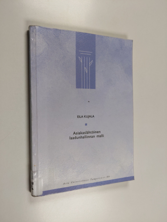 Eila Kujala : Asiakaslähtöinen laadunhallinnan malli - ti...