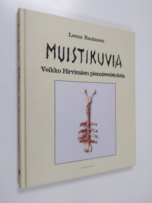 Leena Rantanen : Muistikuvia : Veikko Hirvimäen pienoisve...