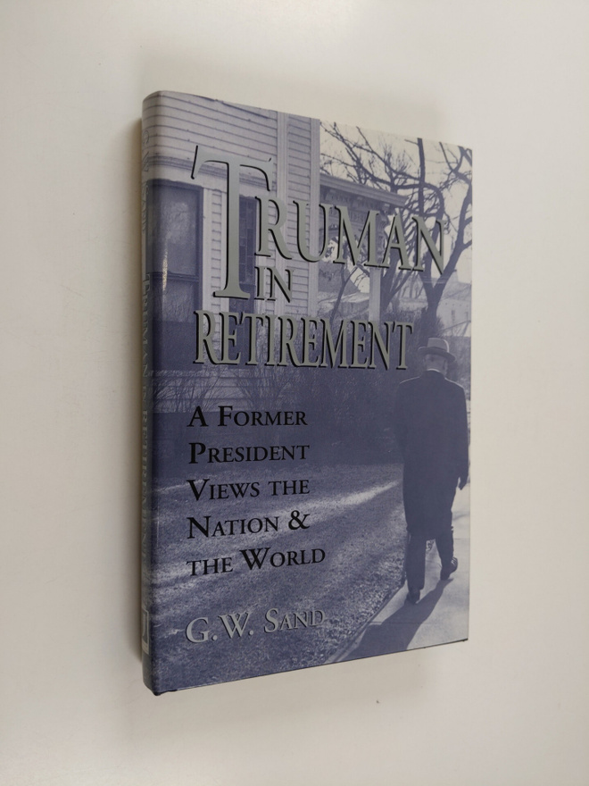 Gregory W. Sand : Truman in Retirement - A Former Preside...