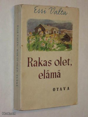 Essi Valta : Rakas olet, elämä - Otava 1.p 1945