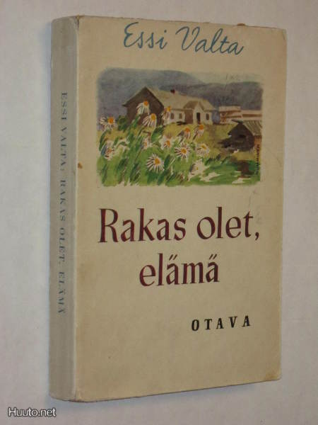 Essi Valta : Rakas olet, elämä - Otava 1.p 1945