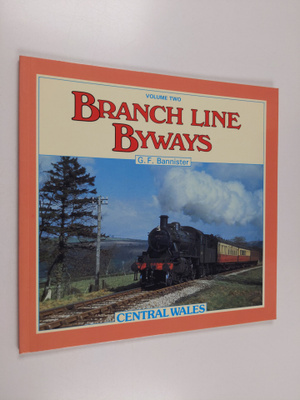 Geoffrey F. Bannister ym. : Branch Line Byways : Central ...