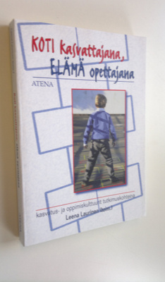 Leena Laurinen : Koti kasvattajana, elämä opettajana : ka...