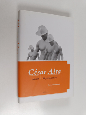 Cesar Aira : Aaveet ; Kirjailijakokous : kaksi pienoisrom...