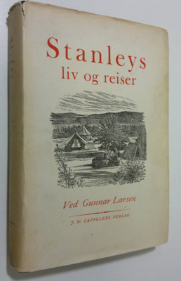 Ved Gunnar Larsen : Stanleys liv og reiser