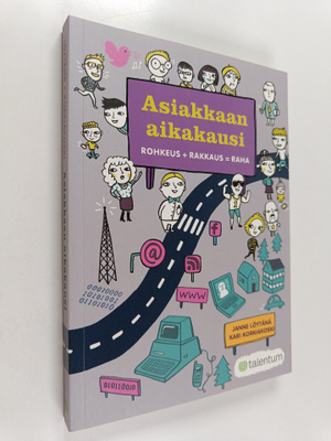 Janne Löytänä : Asiakkaan aikakausi : rohkeus + rakkaus =...