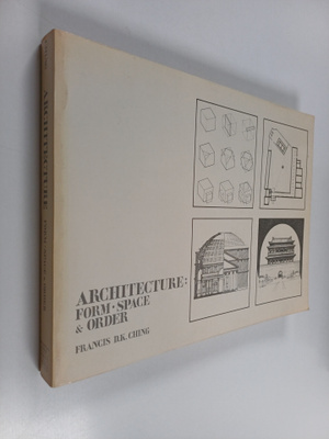 Francis D. K. Ching : Architecture : form, space and order