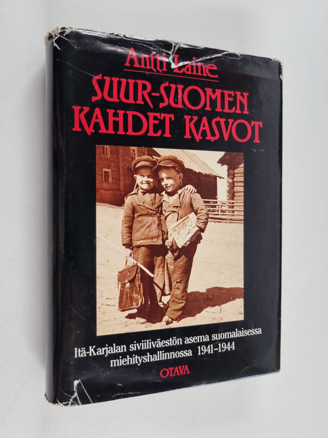 Antti Laine : Suur-Suomen kahdet kasvot : Itä-Karjalan si...