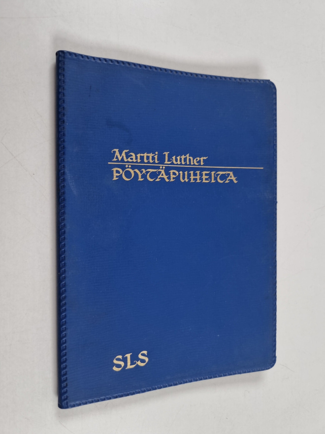 Martin Luther : Pöytäpuheita - valikoiden suomennettu