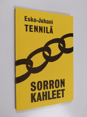Esko-Juhani Tennilä : Sorron kahleet : kertomuksia
