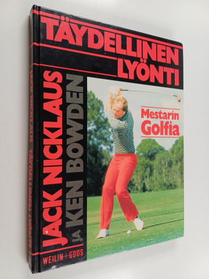 Jack Nicklaus : Täydellinen lyönti : Mestarin golfia