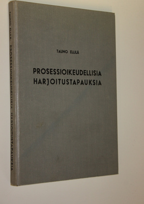 Tauno Ellilä : Prosessioikeudellisia harjoitustapauksia