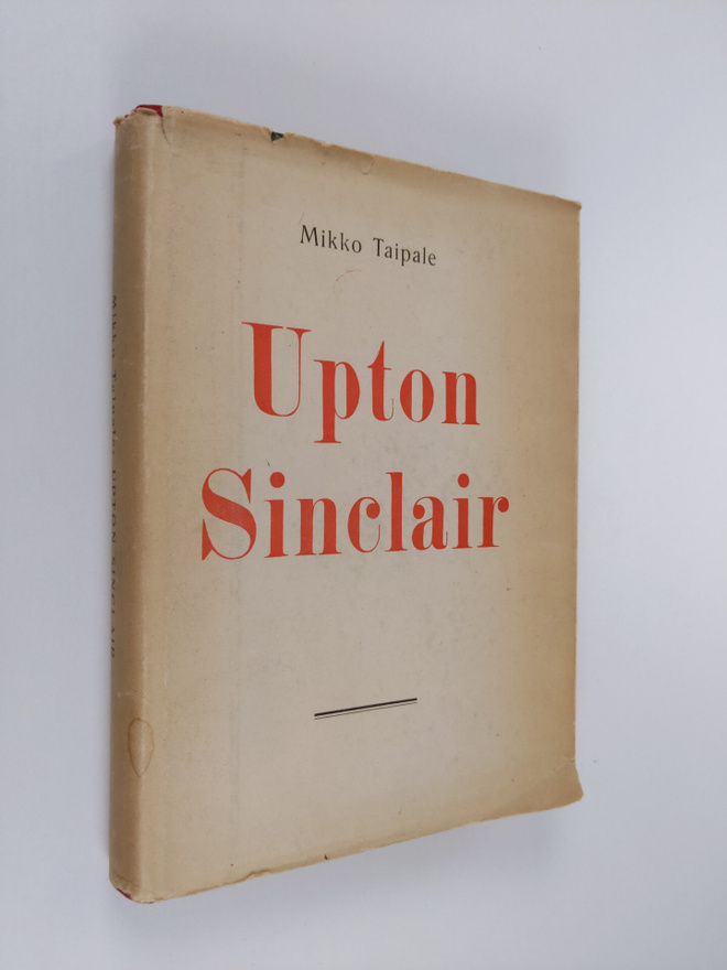 Mikko Taipale : Upton Sinclair : piirteitä hänen elämästä...