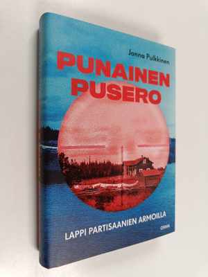 Jonna Pulkkinen : Punainen pusero : Lappi partisaanien ar...