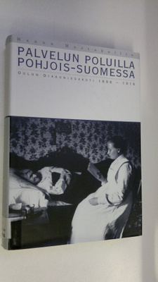 Hannu Mustakallio : Palvelun poluilla Pohjois-Suomessa : ...