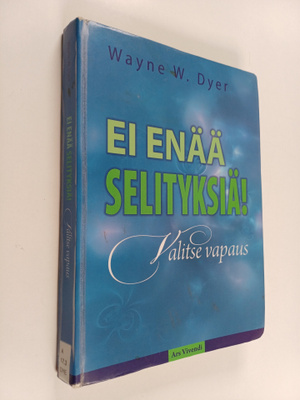 Wayne W. Dyer : Ei enää selityksiä! : valitse vapaus
