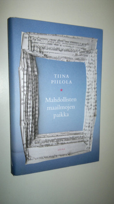 Tiina Piilola : Mahdollisten maailmojen paikka