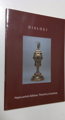 Dialogi : hopea-aarteita Baltiasta, Pietarista ja Suomesta