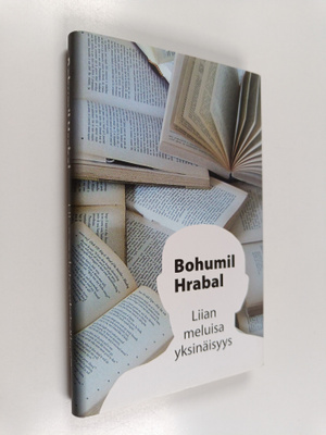 Bohumi Hrabal : Liian meluisa yksinäisyys