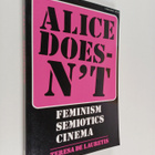 Teresa De Lauretis : Alice doesn't : feminism, semiotics,... - pikkukuva 1