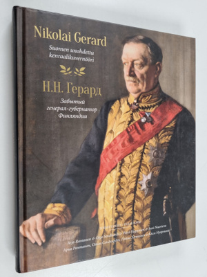 Nikolai Gerard : Suomen unohdettu kenraalikuvernööri = N....