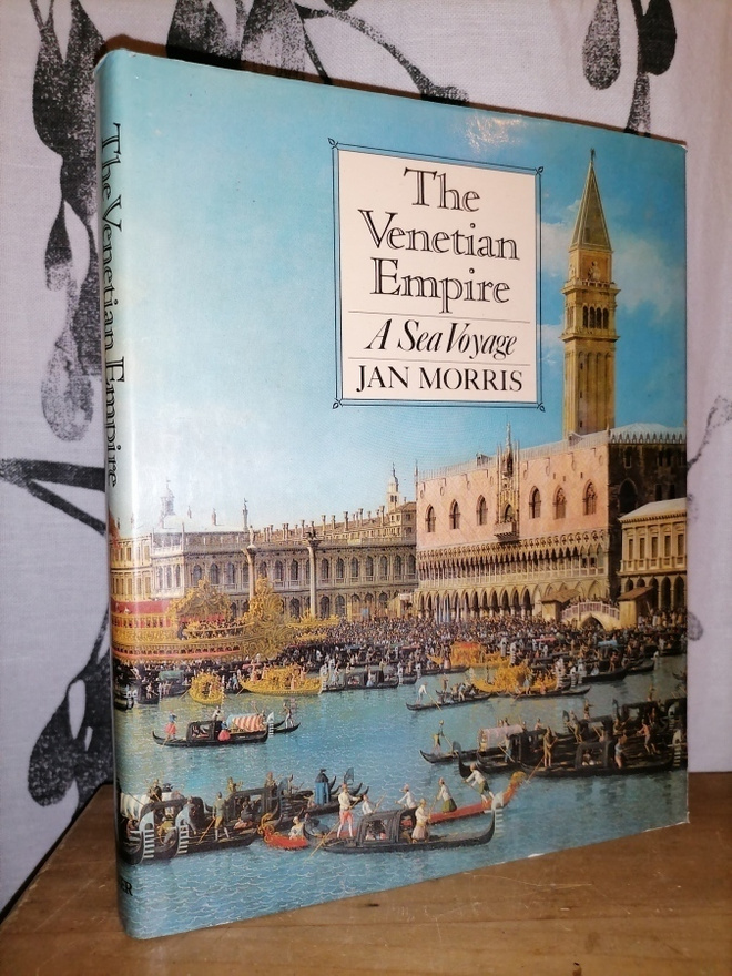 The Venetian Empire - A Sea Voyage - Jan Morris