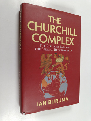 Ian Buruma : The Churchill complex : the rise and fall of...