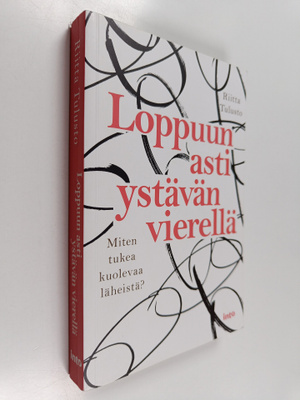 Riitta Tulusto : Loppuun asti ystävän vierellä : miten tu...