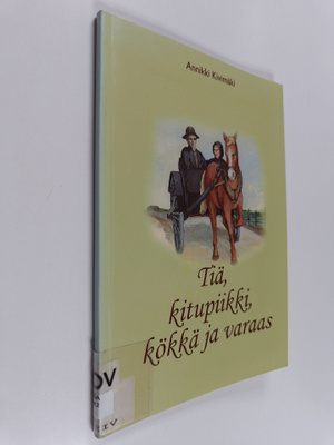 Annikki Kivimäki : Tiä, kitupiikki, kökkä ja varaas
