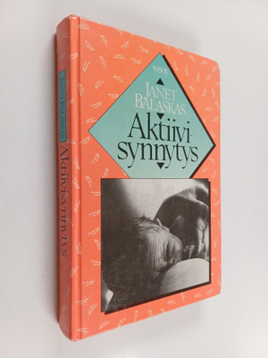 Janet Balaskas : Aktiivisynnytys (signeerattu, tekijän om...