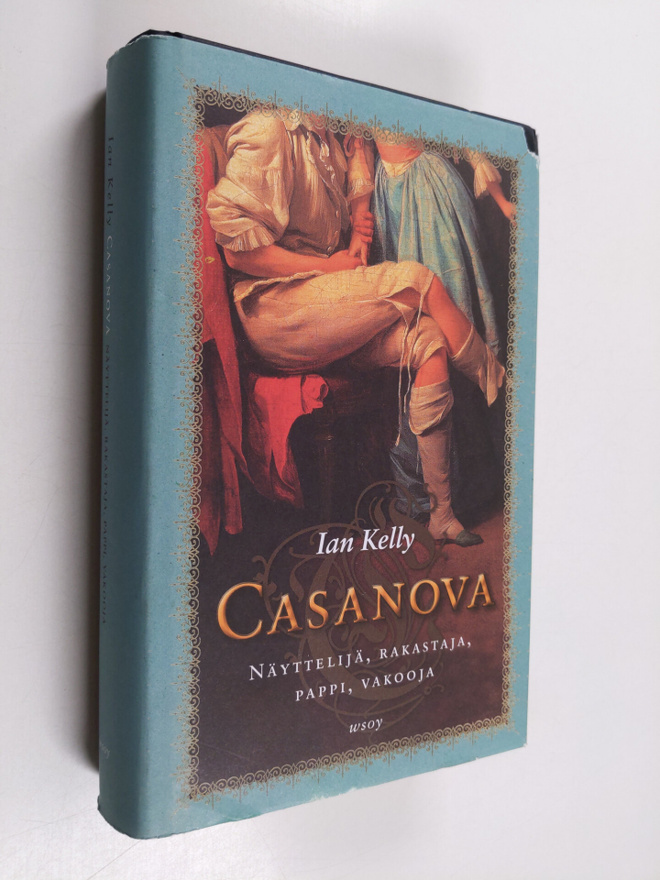 Ian Kelly : Casanova : Näyttelijä, rakastaja, pappi, vakooja