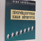 Osmo Soininvaara : Täystyöllisyyteen ilman köyhyyttä - pikkukuva 1