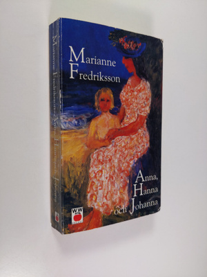 Marianne Fredriksson : Anna, Hanna och Johanna