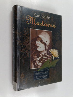 Kari Selen : Madame : Minna Craucherin levoton elämä