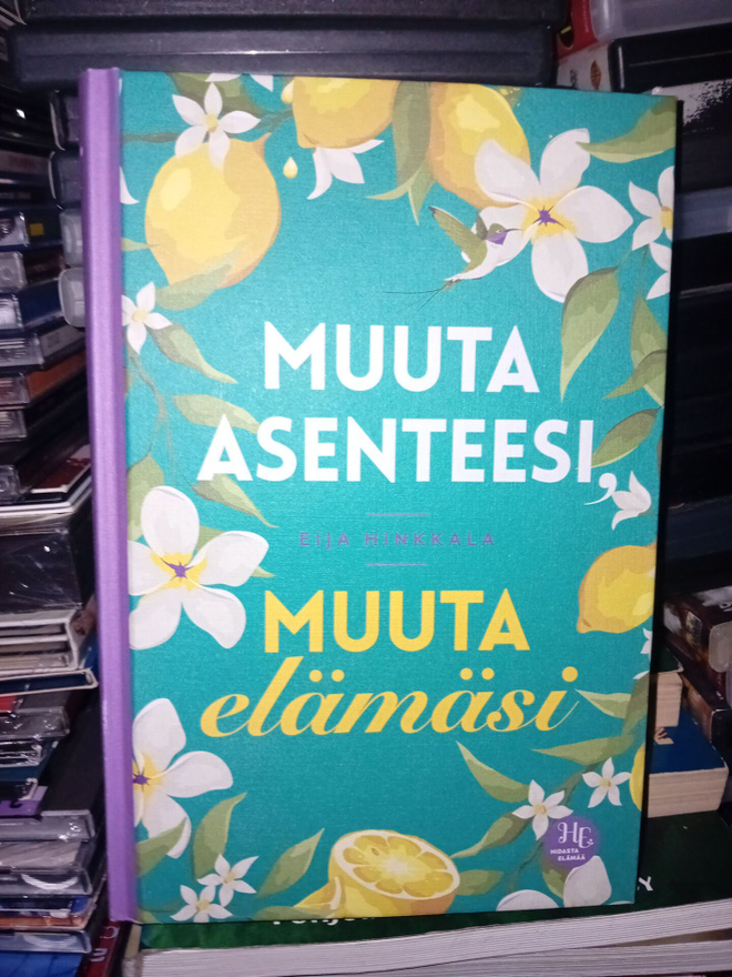 Eija Hinkkala : Muuta asenteesi muuta elämäsi ( SIS POSTIKUL