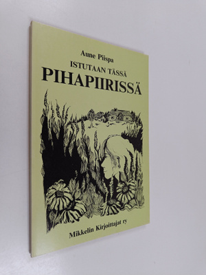 Aune Piispa : Istutaan tässä pihapiirissä