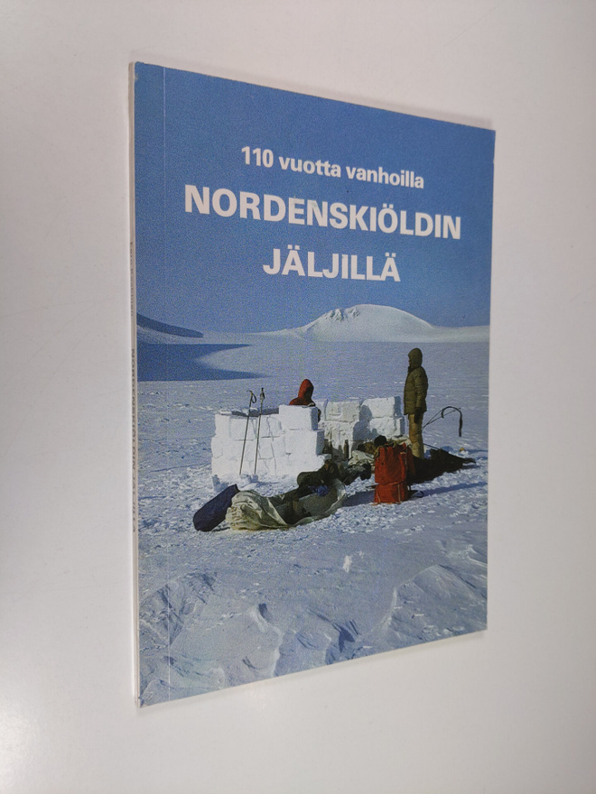 Eero Keskinen : 110 vuotta vanhoilla Nordenskiöldin jäljillä