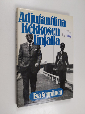 Esa Seppänen : Adjutanttina Kekkosen linjalla (signeeratt...