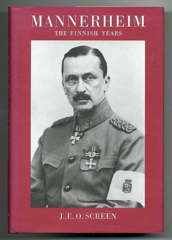 J. E. O. Screen: Mannerheim: The Finnish Years (1. ed.)