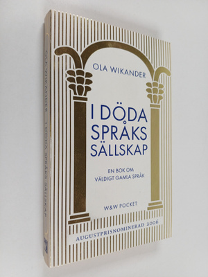 Ola Wikander : I döda språks sällskap : en bok om väldigt...