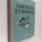 Armas Peltonen : Aarteita etsimässä : valikoima uudempaa ... - pikkukuva 1
