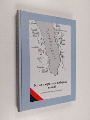 Kirko naapuris ja kalajärve rannal : muistoja Peikolan ko...